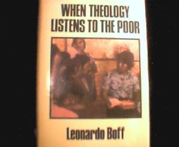 When Theology Listens to the Poor Boff, Leonardo