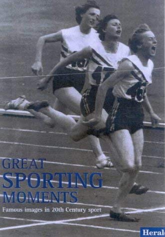Great Sporting Moments: Famous Images in 20th Century Sport Herald and Weekly Times