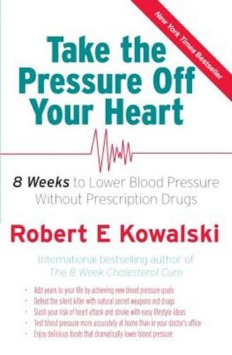 Take the Pressure Off Your Heart: 8 Weeks to Lower Blood Pressure Without Prescription Drugs Kowalski, Robert E.