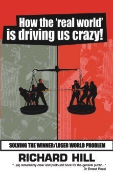 How the 'real World' is Driving Us Crazy : Solving the Winner/ Loser World Problem [Paperback]