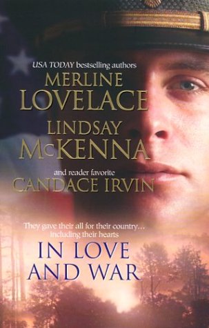In Love and War: A Military Affair / Comrades in Arms / An Unconditional Surrender Lovelace, Merline; McKenna, Lindsay and Irvin, Candace