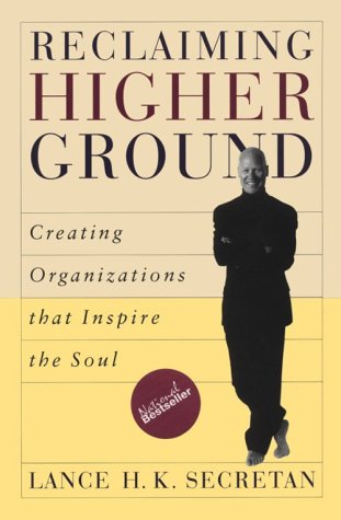 Reclaiming Higher Ground: Creating Organizations that Inspire the Soul [Hardcover] Secretan, Lance H.K.