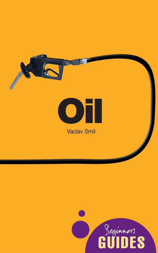 Oil: A Beginners Guide Smil,Vaclav