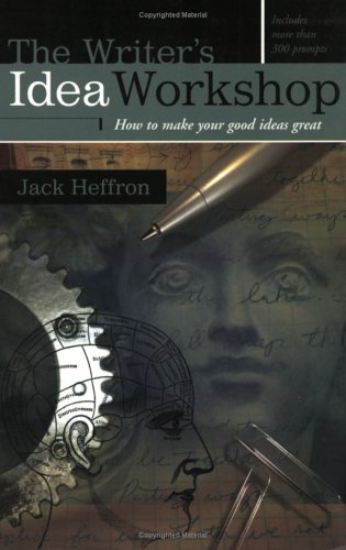 The Writer's Idea Workshop: How to Make Your Good Ideas Great Heffron, Jack