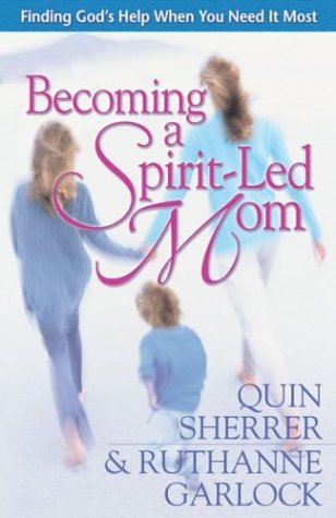 Becoming a Spirit-Led Mom Sherrer, Quin and Garlock, Ruthanne