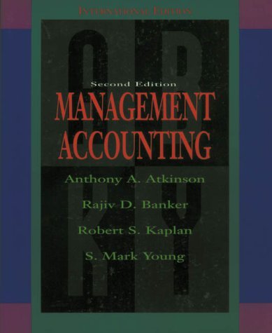 Management Accounting: International Edition Atkinson, Anthony A.; Banker, Rajiv D.; Kaplan, Robert S. and Young, S. Mark