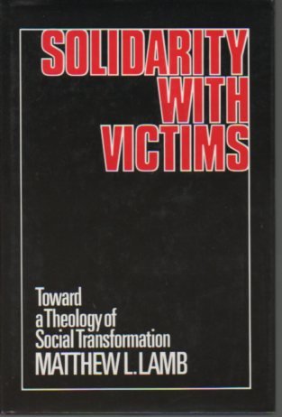 Solidarity with Victims: Toward a Theology of Social Transformation Lamb, M.