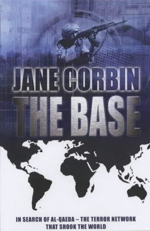 The Base: In Search of Al-Qaeda Corbin, Jane