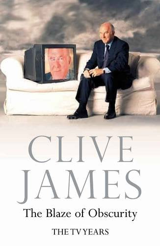 The Blaze of Obscurity: Unreliable Memoirs V James, Clive
