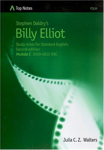 Stephen Daldry's Billy Elliot: Study Notes for Standard English Module C 2009-2012 HSC Walters, Julia C.Z. and Daldry, Stephen