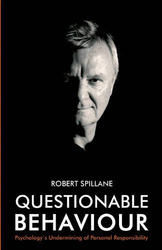 Questionable Behaviour: Psychology'S Undermining of Personal Responsibility Spillane, Robert