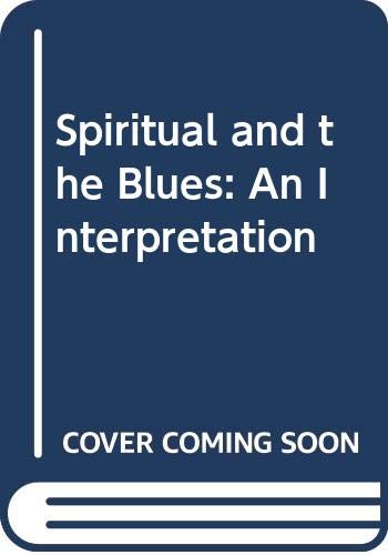 The Spirituals and the Blues: An Interpretation Cone, James H.