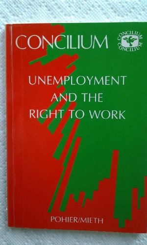 Unemployment and the Right to Work Pobier, Jacques; Pohier, Jacques; Mieth, Dietmar and Lefebure, Marcus