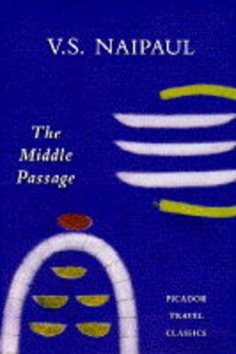 Middle Passage: Impressions of Five Societies, British, French and Dutch, in the West Indies: 14 Naipaul, V.S.