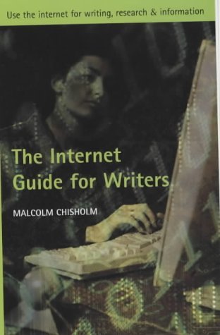 The Internet Guide for Writers: Use the internet for writing, research and information [Paperback] Chisholm, Malcolm