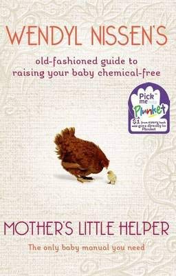 Mother's Little Helper: Wendyl Nissen's Old-fashioned Guide to Raising Your Baby Chemical-free [Paperback] Wendyl Nissen
