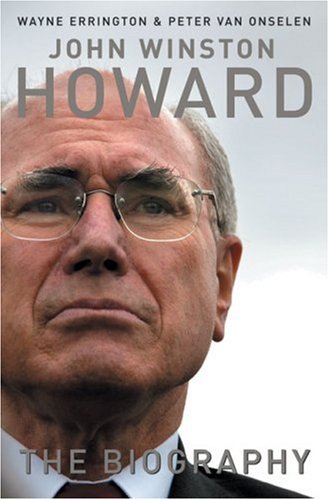 John Winston Howard: A Life [Hardcover] Errington, Wayne and Van Onselen, Peter