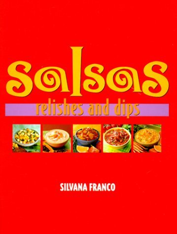 Salsas, Relishes and Dips Franco, Silvana