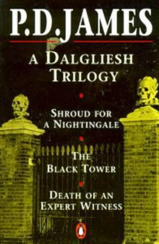 A Dalgliesh Trilogy: Shroud For a Nightingale;the Black Tower;Death of an Expert Witness: "Shroud for a Nightingale", "Black Tower" and "Death of an Expert Witness" James, P. D.