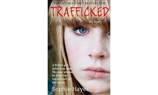 Trafficked: The Terrifying True Story of a British Girl Sold into the Sex Trade