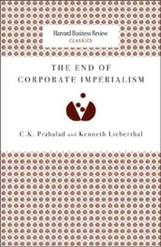 The End of Corporate Imperialism (Harvard Business Review Classics) C. K. Prahalad and Kenneth Lieberthal