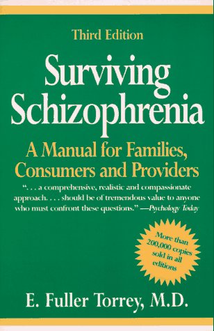 Surviving Schizophrenia: A Manual for Families Consumers and Providers Torrey M.D., E. Fuller