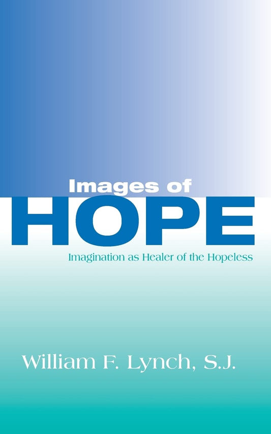 Images of Hope: Imagination as Healer of the Hopeless [Paperback] Lynch Sj, William F