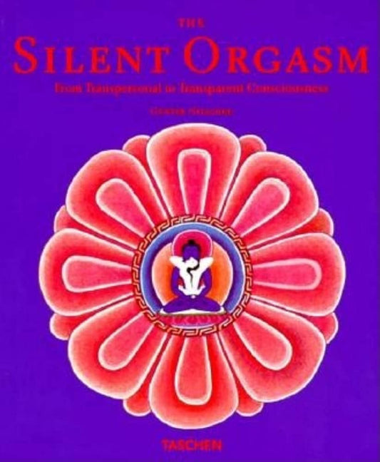 The Silent Orgasm: From Transpersonal to Transparent Consciousness Nitschke, Gunter