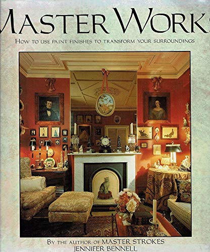 Master Works. How To Use Paint Finishes To Transform Your Surroundings [Hardcover] Bennell Jennifer