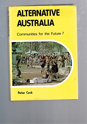 Alternative Australia: Communities of the Future? Cock, Peter