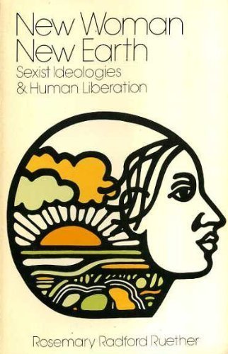 New Woman, New Earth: Sexist Ideologies and Human Liberation Ruether, Rosemary Radford