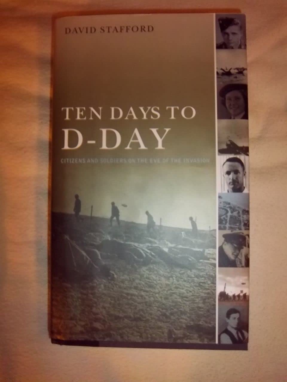 Ten Days to D-Day: Citizens and Soldiers on the Eve of the Invasion [Hardcover] Stafford, David