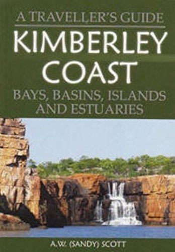A Traveller's Guide Kimberley Coast. Bays, Basins, Islands And Estuaries Scott A. W