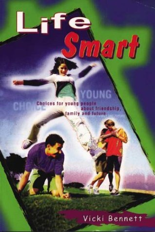 Life Smart: Choices for Young People About Friendship Family and Future Bennett, Vicki