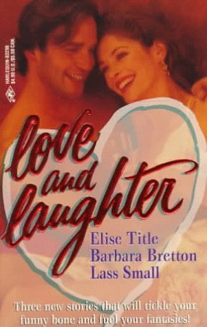 Love And Laughter/Gus Is Back/One Way Ticket/The Marrying Man [Mass Market Paperback] Barbara Bretton; Lass Small and Elise Title