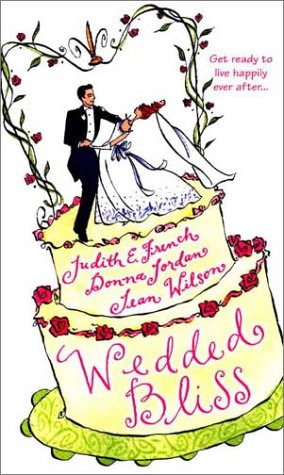 Wedded Bliss French, Judith E.; Jordan, Donna and Wilson, Jean
