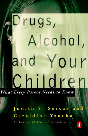 Drugs, Alcohol, And Your Children: What Every Parent Needs to Know
