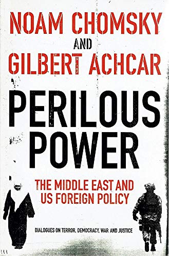 Perilous Power: The Middle East and U.S. Foreign Policy: Dialogues on Terror, Democracy, War and Justice Chomsky, Noam and Achcar, Gilbert