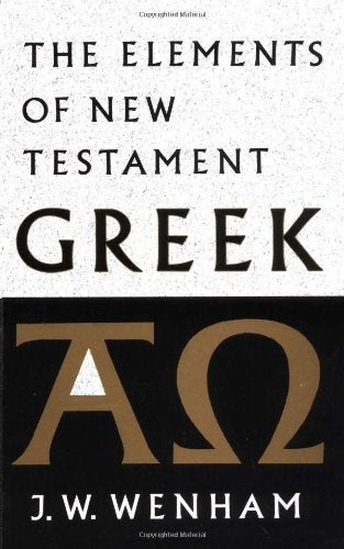 The Elements of New Testament Greek Wenham, J. W.