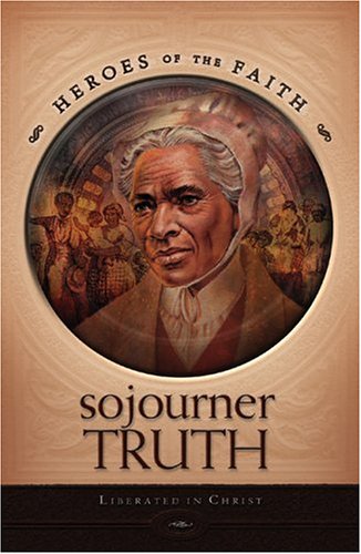 Sojourner Truth: Liberated In Christ Whalin, W. Terry