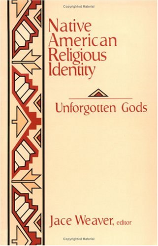 Unforgotten Gods: Native American Religious Identities in a Post-Christian Age Weaver, Jace