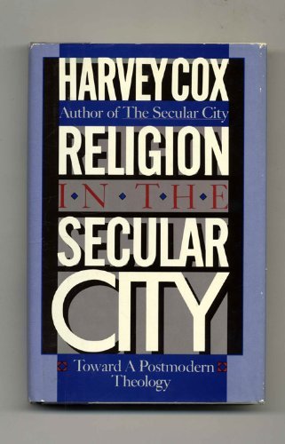 Religion in the Secular City: Toward a Postmodern Theology Cox, Harvey