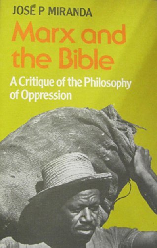 Marx and the Bible: A Critique of the Philosophy of Oppression Miranda, Jose Porfirio