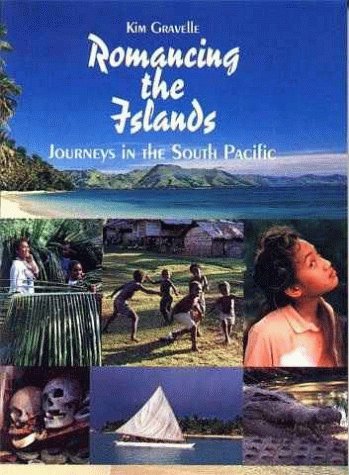 Romancing the Islands: Journeys in the South Pacific [Paperback] Gravelle, Kim