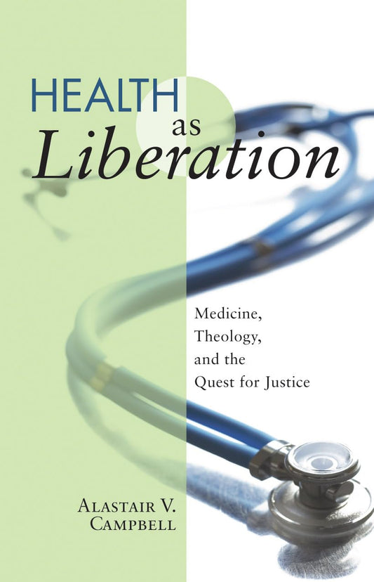 Health as Liberation: Medicine, Theology, and the Quest for Justice [Paperback] Campbell, Alastair V.
