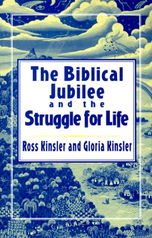 The Biblical Jubilee and the Struggle for Life: An Invitation to Personal Ecclesial and Social Transformation Kinsler, Ross; Kinsler, F Ross and Kinsler, Gloria