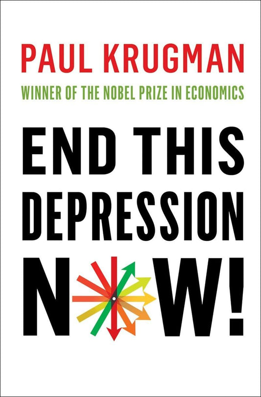 End This Depression Now! [Hardcover] Krugman, Paul