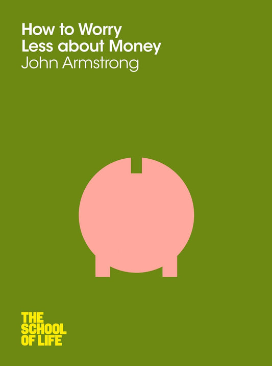 How to Worry Less About Money: The School of Life [Paperback] Armstrong, John