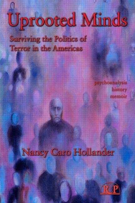 Uprooted Minds: Surviving the Politics of Terror in the Americas: 47 [Paperback] Hollander, Nancy Caro