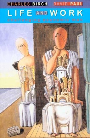 Life and Work: Challenging Economic Man [Paperback] Birch, Charles and Paul, David